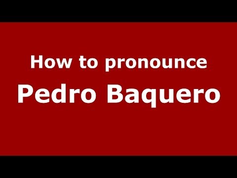 How to pronounce Pedro Baquero (Spanish/Spain) - PronounceNames.com