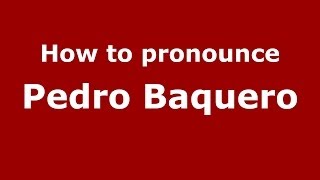 How to pronounce Pedro Baquero