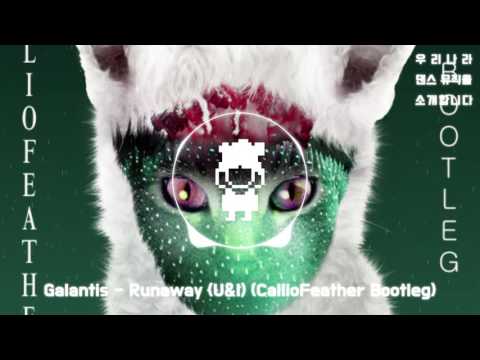 [Udanso] Galantis - Runaway U&I (CallioFeather Bootleg)