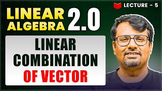 Vector Space | Linear Algebra | Linear Combination & Examples | By GP Sir