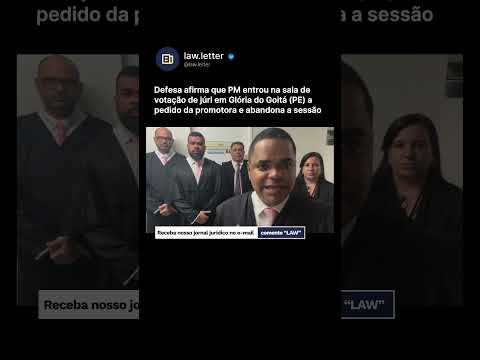 Advogados abandonam júri em Glória do Goitá (PE) após promotora acionar a PM, diz defesa  #lawletter