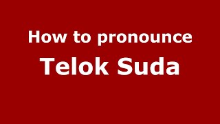 How to pronounce Telok Suda