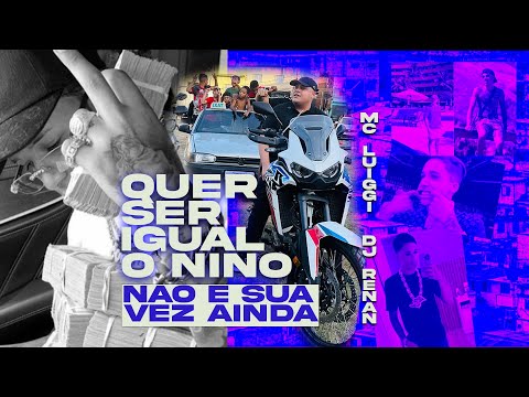 MC Luiggi - Quer Ser Igual O Nino / Não é Sua Vez Ainda ( DJ Renan )