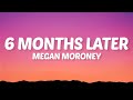 Megan Moroney 6 Months Later Lyrics