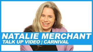 Natalie Merchant | Talk Up Video: Carnival