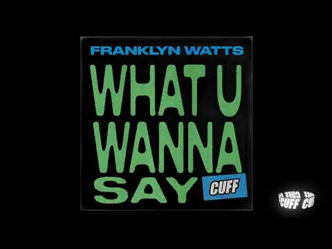 CUFF124: Franklyn Watts - What U Wanna Say (Original Mix) [CUFF] Official
