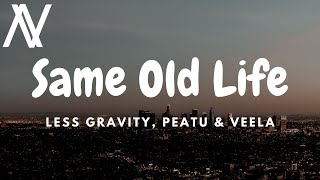 Less Gravity, Peatu & Veela - Same Old Life (Lyric Video)