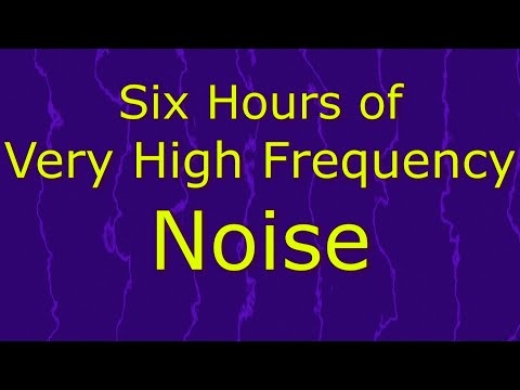 Very High Frequency Noise Ambient Sound for Six Hours