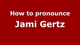 How to pronounce Jami Gertz