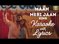 Maan Meri Jaan|@King|Champagne Talk|Karaoke with Lyrics