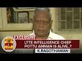 LTTE Intelligence Chief Pottu Amman Is Alive Former CBI Officer K Ragothaman Exclusive