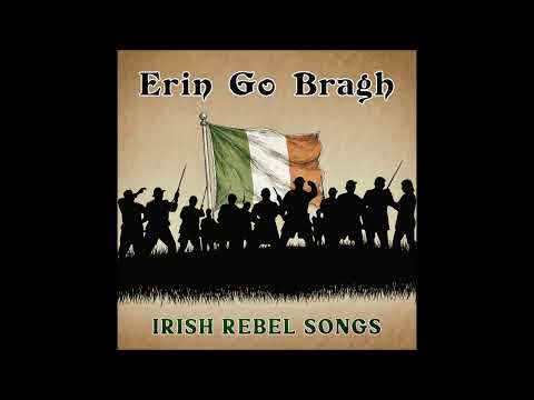 Erin Go Bragh - Irish Rebel Songs