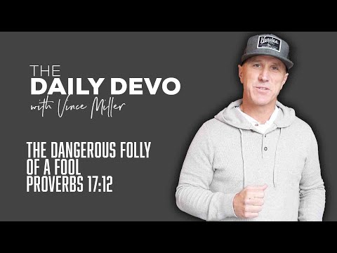 The Dangerous Folly Of A Fool | Devotional | Proverbs 17:12