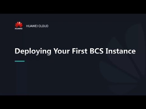 HUAWEI CLOUD Blockchain Service (BCS): Deploying Your First BCS Instance