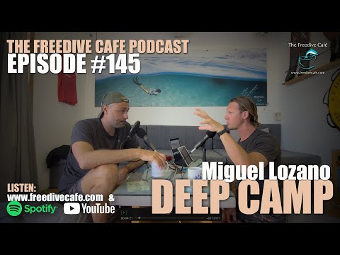 The Freedive Cafe Podcast #145 | Miguel Lozano | Deep Camp