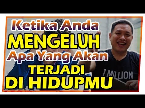 Ketika Anda MENGELUH, Apa yang Akan TERJADI dengan HIDUP ANDA ??