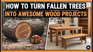 How to Turn Fallen Trees Into Awesome Wood Projects