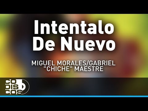 Inténtalo De Nuevo, Miguel Morales Y Gabriel “El Chiche” Maestre - Audio