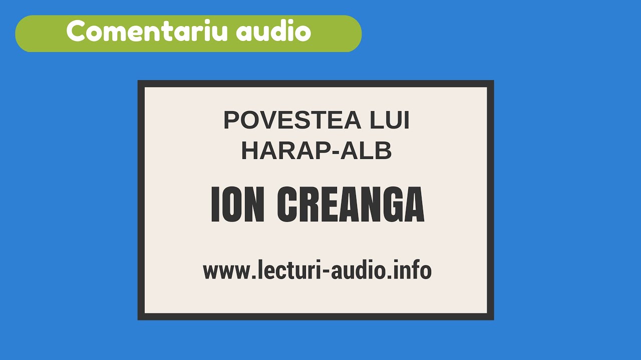 Povestea lui Harap Alb- Ion Creanga-Comentariu audio