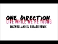 One Direction - Live While We're Young [Maxwell ...