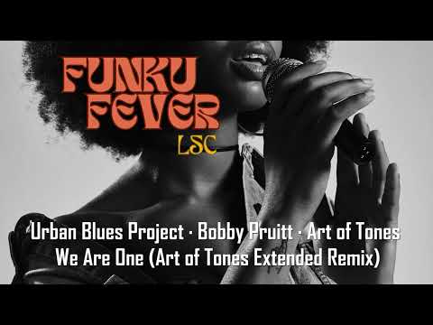Urban Blues Project · Bobby Pruitt · Art Of Tones - We Are One (Art of Tones Extended Remix)