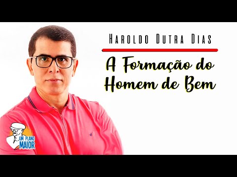 Haroldo Dutra Dias: A Formação do Homem de Bem
