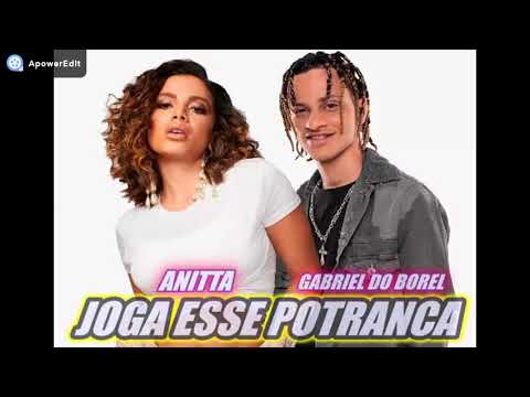 ANITTA E GABRIEL DO BOREL  JOGA ESSA POTRANCA
