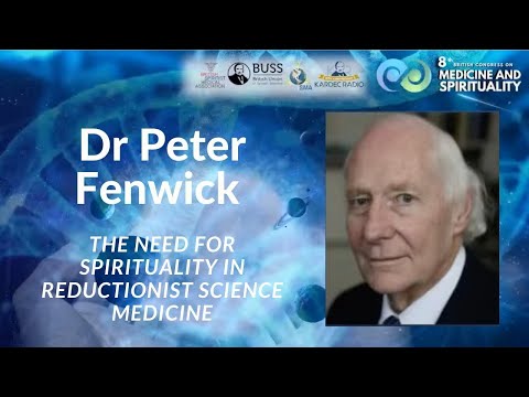 Dr Peter Fenwick - The need for Spirituality in Reductionist Science Medicine
