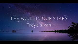 The fault in our stars ( MMXIV ) - Troye sivan lyrics / 잘못은 우리 별에 있어 ( 2014 ) - 트로이시반 가사