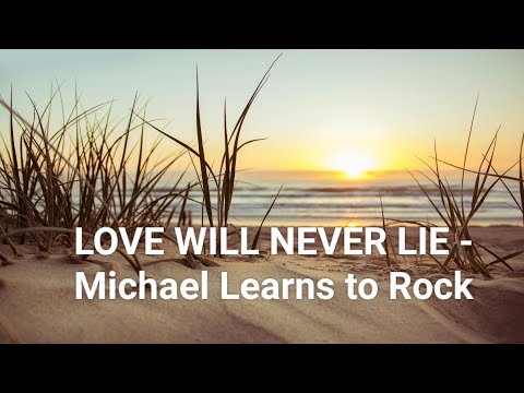 Love will never lie lyrics - Michael Learns to Rock