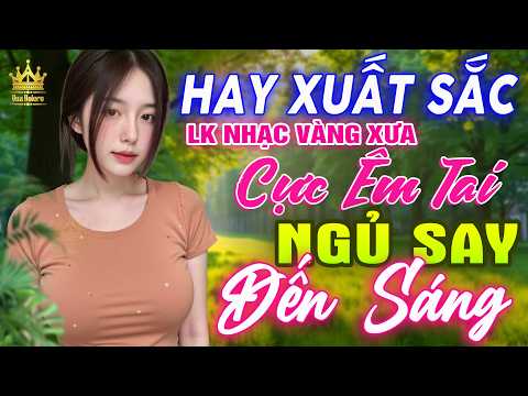 Ca Nhạc Trữ Tình Bolero TOÀN BÀI HAY CỰC ÊM TAI - LK Nhạc Vàng Xưa Dễ Nghe Dễ Ngủ HAY NHẤT HIỆN NAY