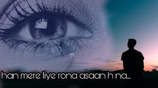 Han mere liye rona asaan h na - a poetry by Rohit 