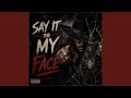 SAY IT TO MY FACE