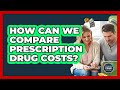 How Can We Compare Prescription Drug Costs