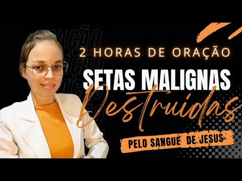 ● 2 HORAS DE ORAÇÃO/PARA DESPEDAÇAR TODA SETA DE OPRESSÃO MALIGNA