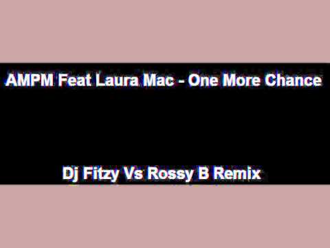 AMPM Feat. Laura Mac - One More Chance (Dj Fitzy Vs Rossy B Remix)