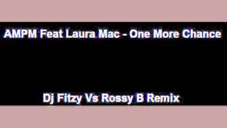 AMPM Feat. Laura Mac - One More Chance (Dj Fitzy Vs Rossy B Remix)