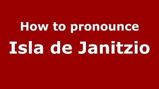 How to pronounce Isla De Janitzio