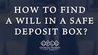 How to Find Will in Safe Deposit Box? A Common Way To Access a Safe Deposit Box After Death