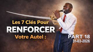 🔴Les 7 Clés Pour RENFORCER  Votre Autel « Epe - M Toutouni ! » l 21 Jours I 31- 03-2026 # PART 18