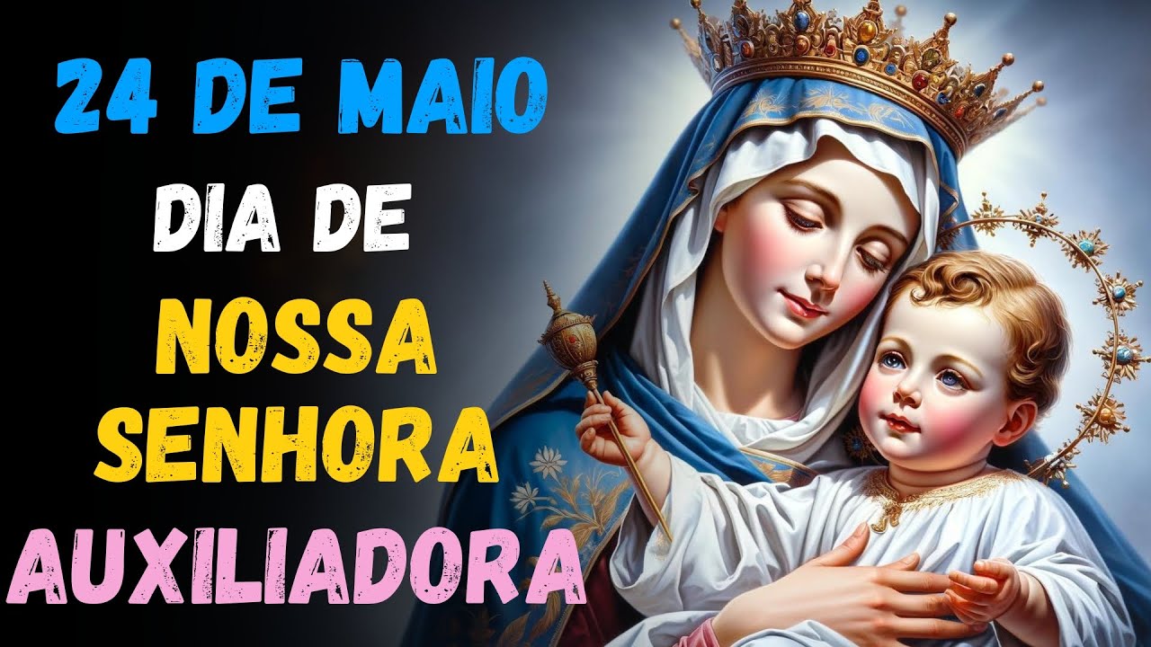 NOSSA SENHORA Auxiliadora - PROTEÇÃO DIVINA em 24 de Maio - OUÇA AGORA