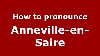 How to pronounce Anneville-En-Saire
