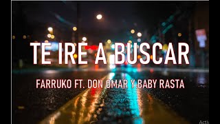 Te Iré A Buscar - Farruko Ft. Don Omar y Baby Rasta (Video Lyric)/Letra