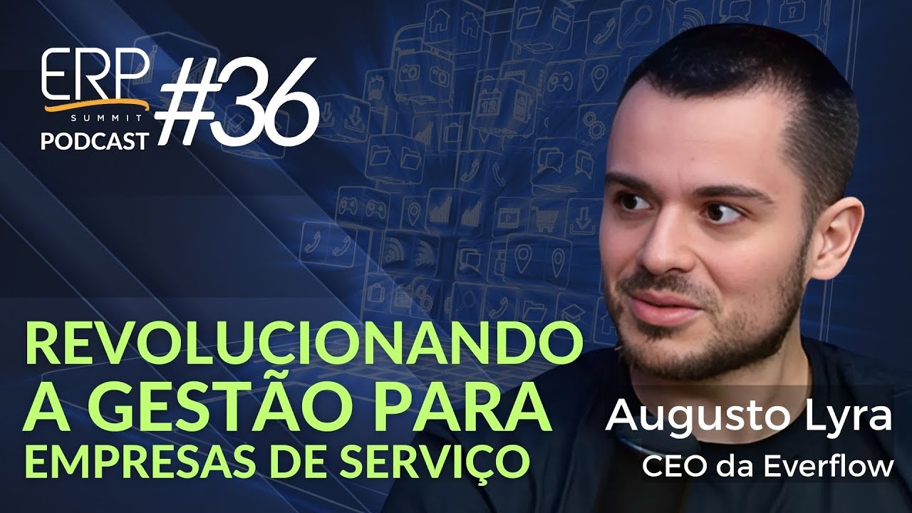Revolucionando a Gestão para Empresas de Serviço - com Augusto Lyra - ERP Summit Podcast #36