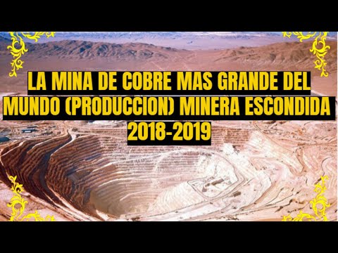 THE LARGEST COPPER MINE IN THE WORLD, MINERA ESCONDIDA