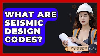 What Are Seismic Design Codes? - Civil Engineering Explained