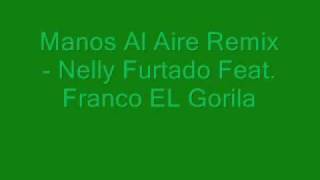 Nelly Furtado Feat. Franco El Gorila - Manos Al Aire Remix