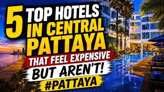 5 Top Hotels in Central Pattaya - Feel Expensive But Aren’t