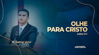 Pr. Gabriel Victor | Juízes 6.14 | Olhe para Cristo