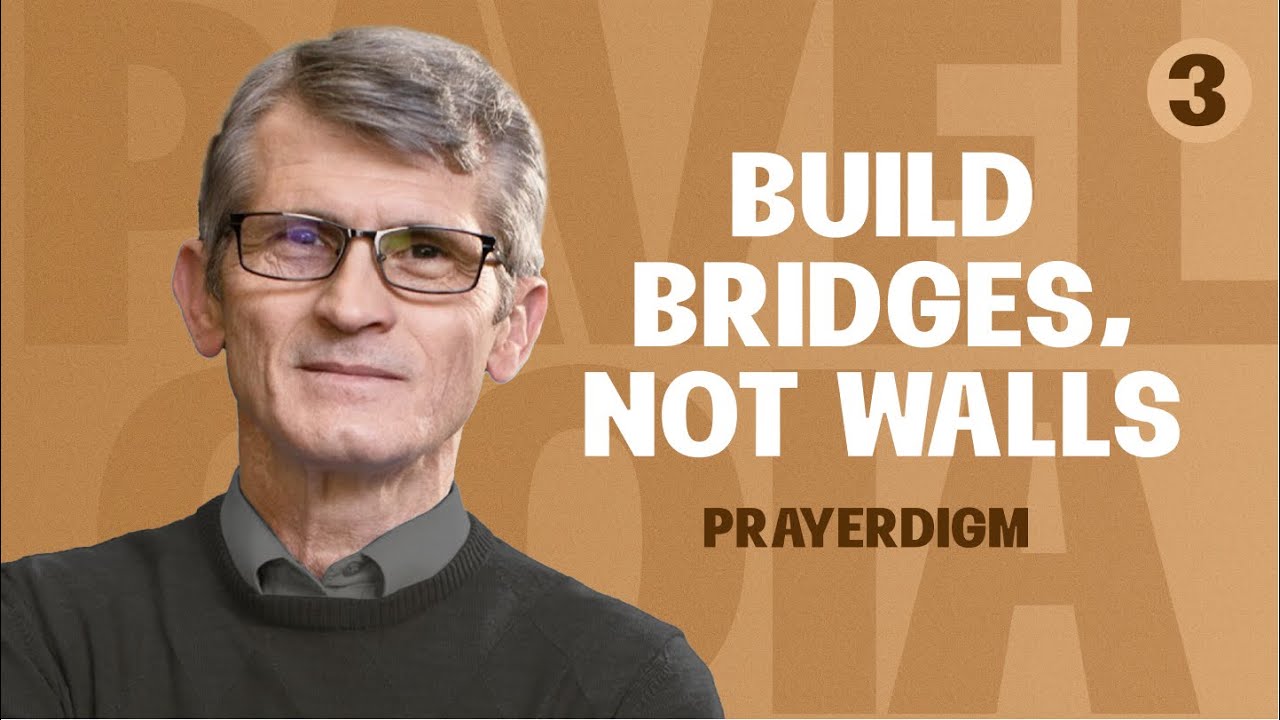 Build bridges, not walls. PRAYERdigm Shift. Part 3 #pavelgoia